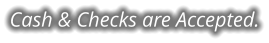 Cash & Checks are Accepted.