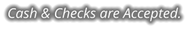 Cash & Checks are Accepted.